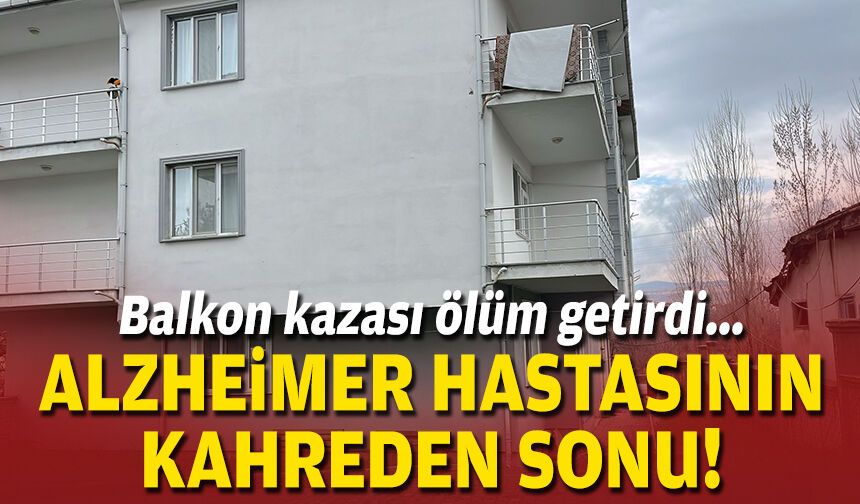 Balkon kazası ölüm getirdi... Alzheimer hastasının kahreden sonu!