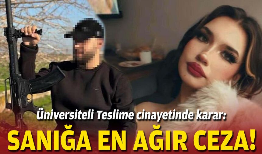 Üniversiteli Teslime cinayetinde karar: Sanığa en ağır ceza!