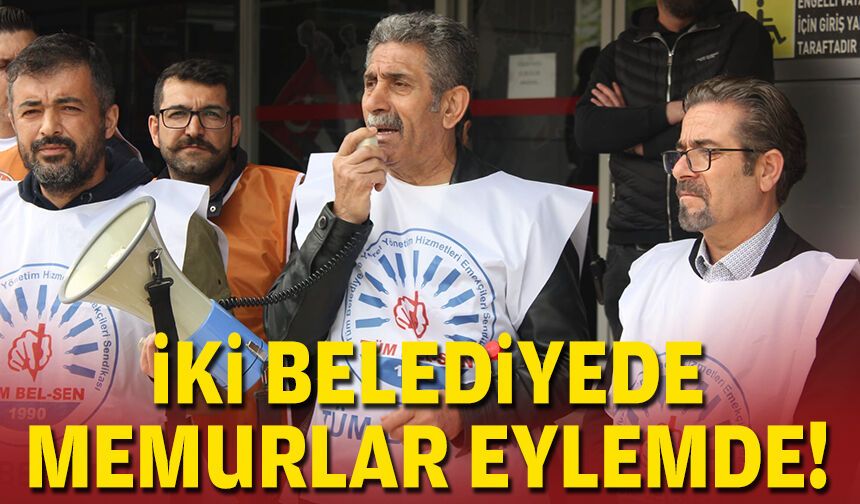 İki belediyede memurlar eylemde!