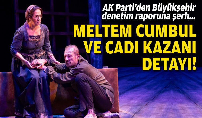 AK Parti’den Büyükşehir denetim raporuna şerh… Meltem Cumbul ve Cadı Kazanı detayı!