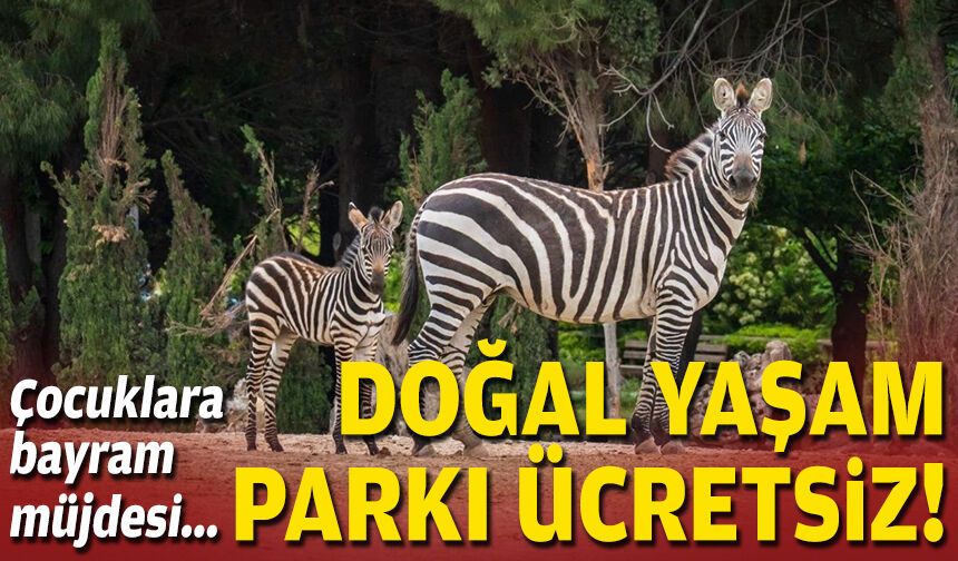 Çocuklara bayram müjdesi: Doğal Yaşam Parkı ücretsiz!