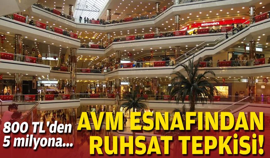 800 TL'den 5 milyona... AVM esnafından ruhsat tepkisi!