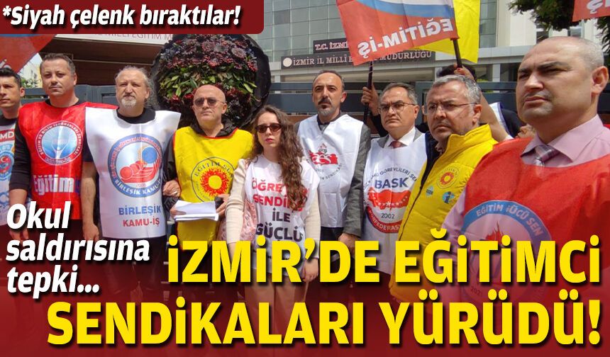 Okul saldırısına tepki… İzmir’de eğitimci sendikaları yürüdü!