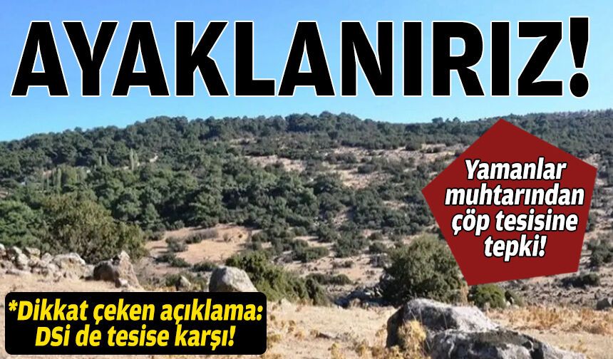 Yamanlar Muhtarı'ndan çöp tesisine tepki: Ayaklanırız!