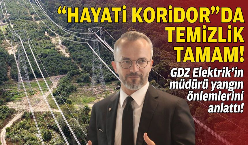 GDZ Elektrik’ten orman yangını önlemleri: "Hayati koridor"da temizlik tamam!