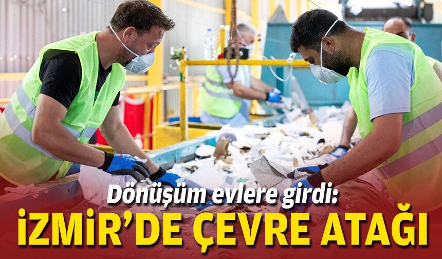 Dönüşüm evlere girdi: İzmir’de çevre atağı