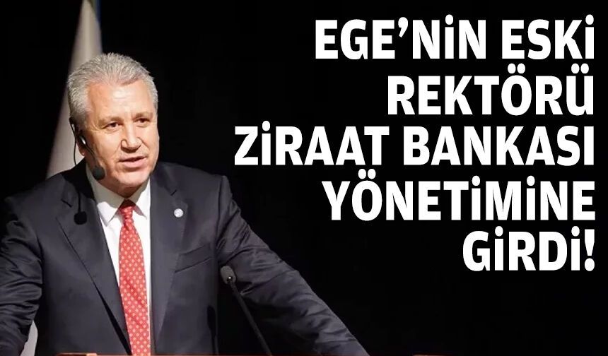 Ege’nin eski rektörü Ziraat’ın yönetimine girdi