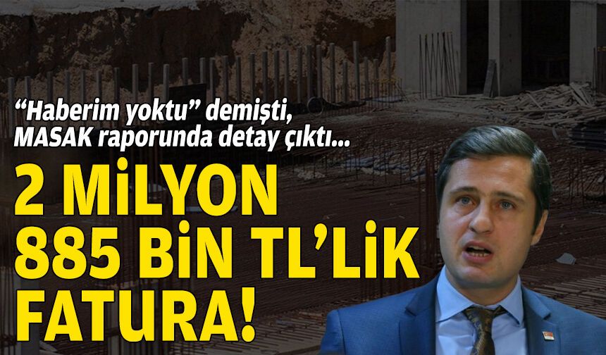 “Haberim yoktu” demişti, MASAK raporunda detay çıktı: 2 milyon 885 bin TL’lik fatura!