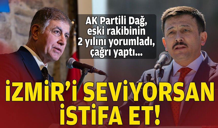 AK Partili Dağ, eski rakibinin 2 yılını yorumladı, çağrı yaptı: İzmir’i seviyorsan istifa et!