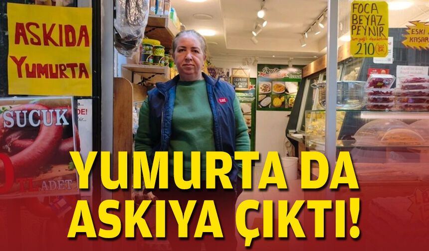 Yumurta da askıya çıktı!