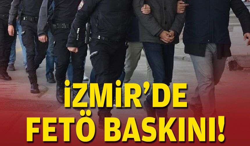 İzmir'de FETÖ baskını!