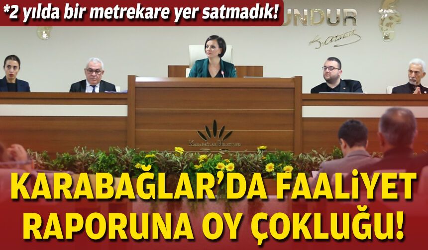 Karabağlar’da faaliyet raporuna oy çokluğu!