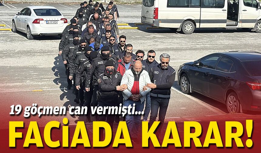 19 göçmen can vermişti... Faciada karar!