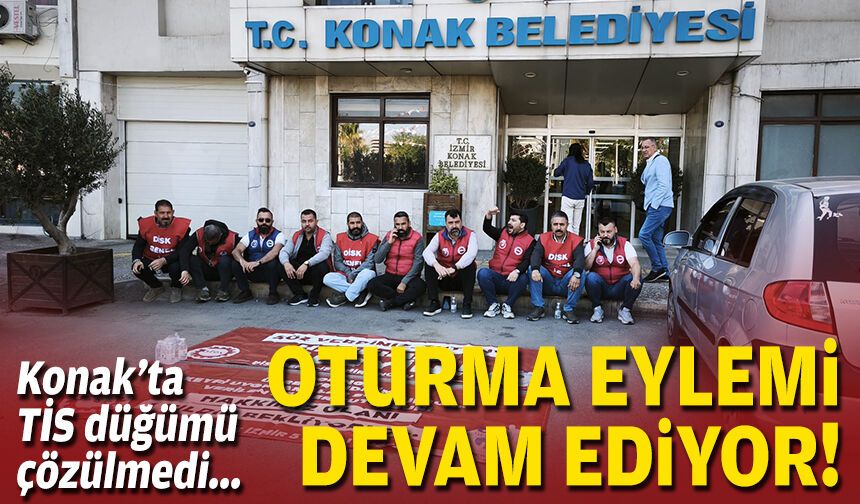 Konak’ta TİS düğümü çözülmedi: Oturma eylemi devam ediyor