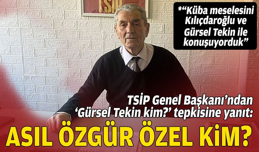 TSİP Genel Başkanı’ndan ‘Gürsel Tekin kim?’ tepkisine yanıt: Asıl Özgür Özel kim?