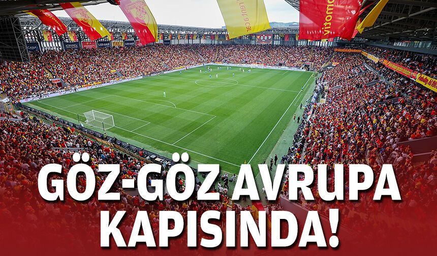 Göz-Göz Avrupa kapısında!
