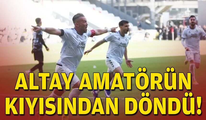 Altay amatörün kıyısından döndü!