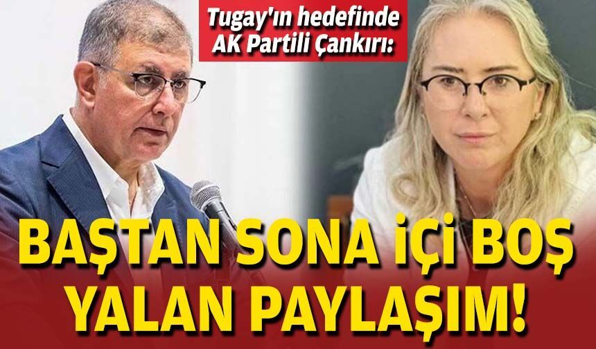 Başkan Tugay'ın hedefinde AK Partili Çankırı: Baştan sona içi boş, yalan paylaşım!