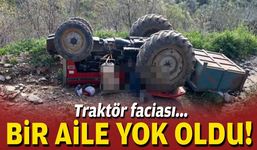 Traktör faciası... Bir aile yok oldu!