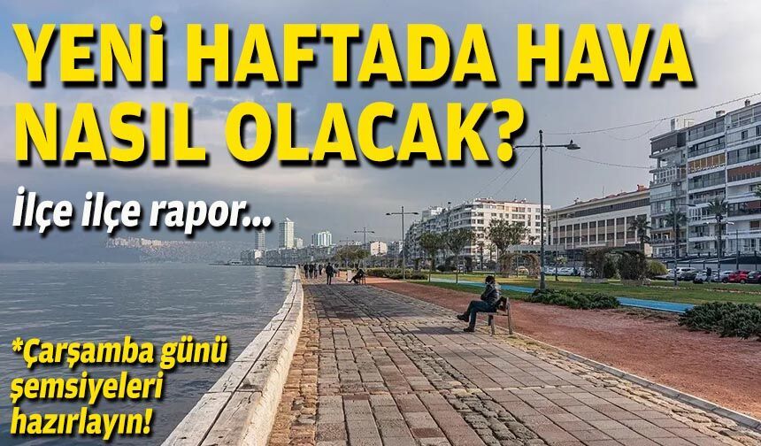 İlçe ilçe rapor: Yeni haftada hava nasıl olacak?