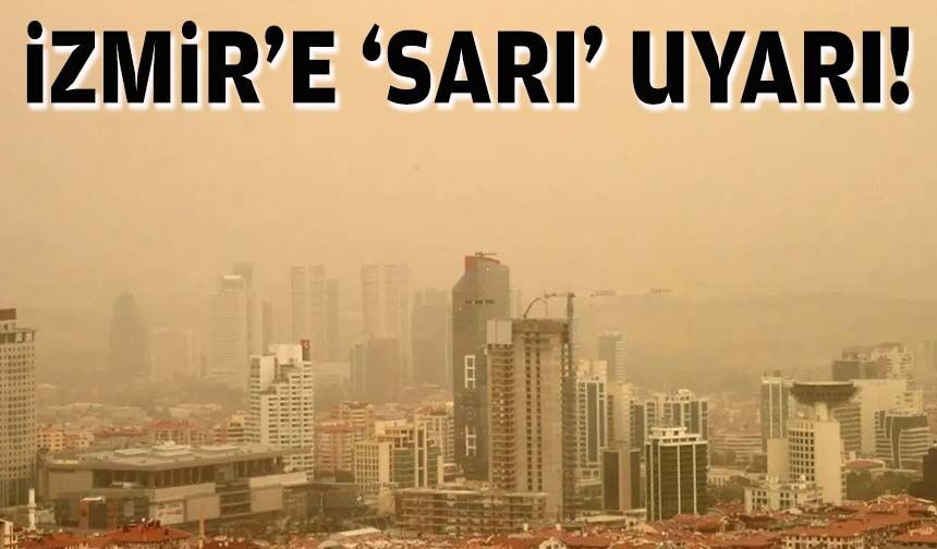 İzmir'e 'sarı' uyarı!