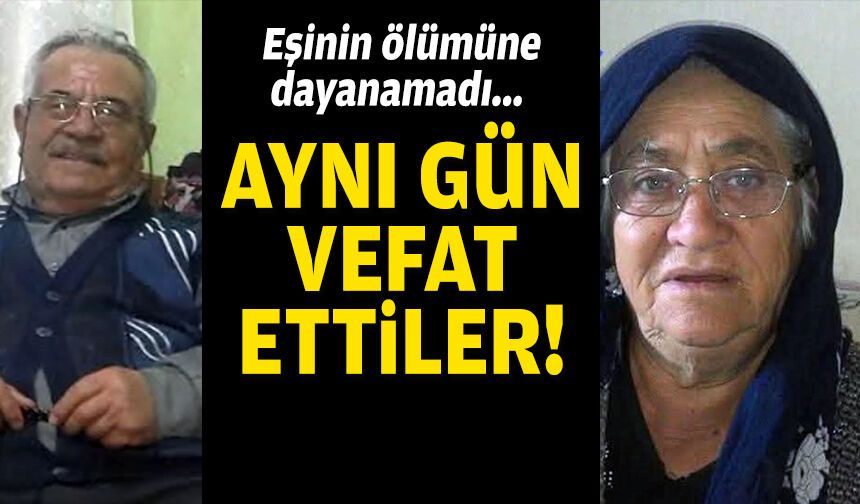 Eşinin ölümüne dayanamadı... Aynı gün vefat ettiler!