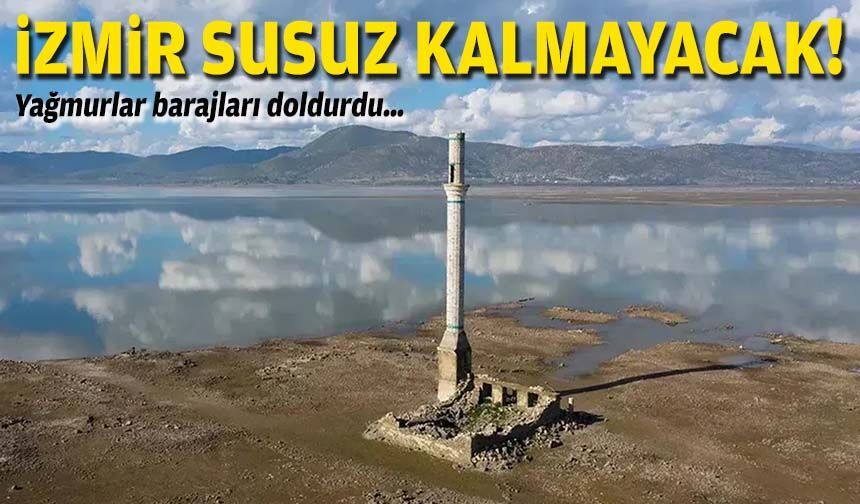 Yağmurlar barajları doldurdu… İzmir susuz kalmayacak!