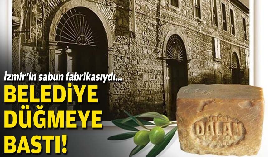 İzmir’in sabun fabrikasıydı… Belediye düğmeye bastı!