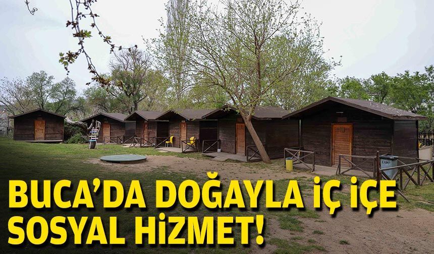 Buca’da doğayla iç içe sosyal hizmet!