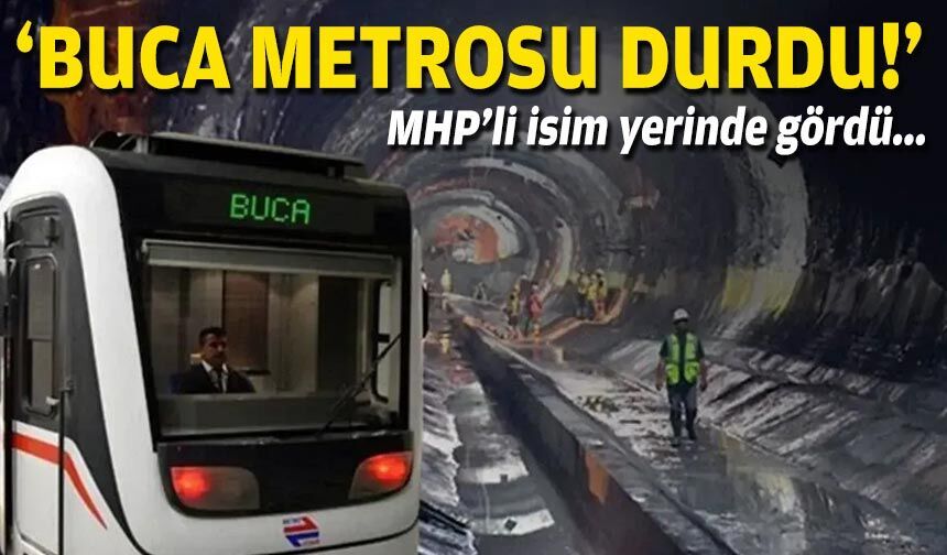 MHP’li isim yerinde gördü: ‘Buca Metrosu durdu!’