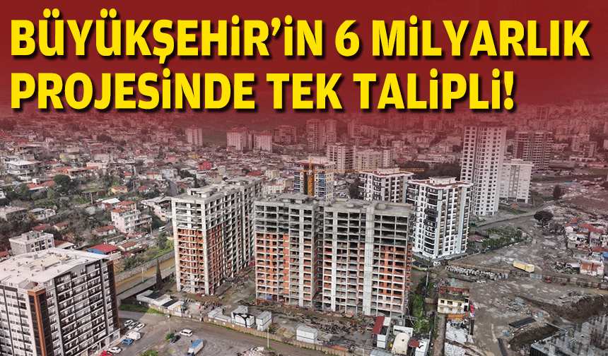 Büyükşehir'in 6 milyarlık projesinde tek teklif!