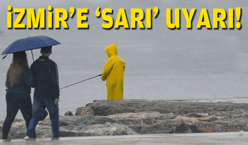 İzmir'e 'sarı' uyarı!