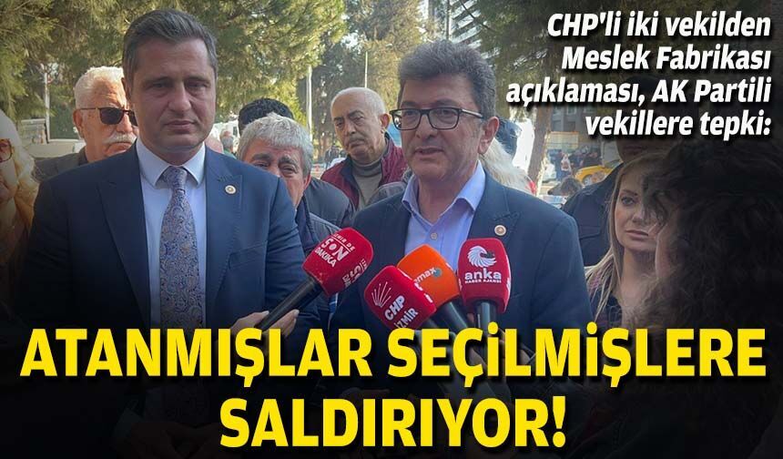 CHP'li iki vekilden Meslek Fabrikası açıklaması, AK Partili vekillere tepki: Atanmışlar seçilmişlere saldırıyor!
