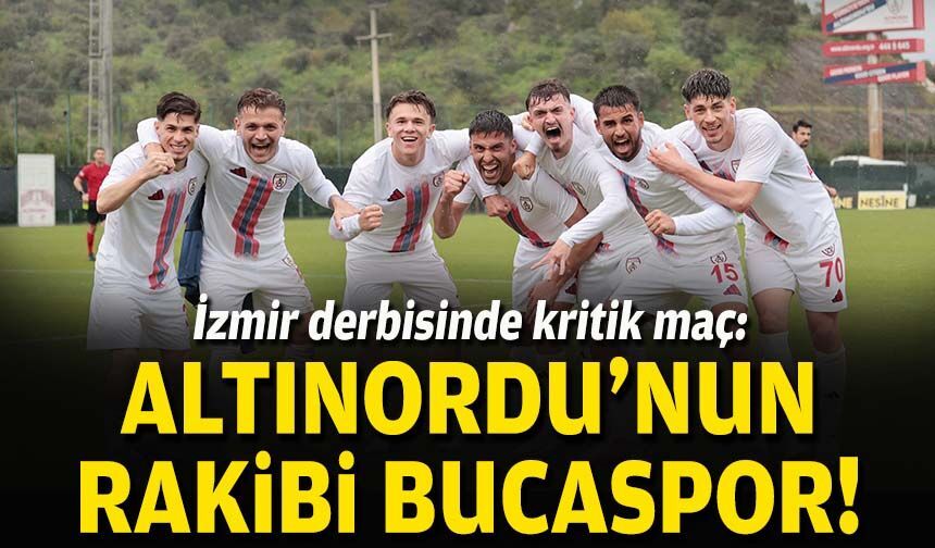 İzmir derbisinde kritik maç: Altınordu'nun rakibi Bucaspor!