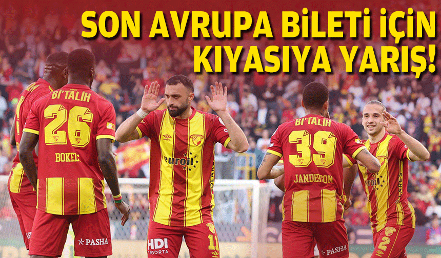 Son Avrupa bileti için kıyasıya yarış!