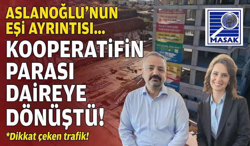 Kooperatifin parası daireye dönüştü: Aslanoğlu’nun eşi ayrıntısı!