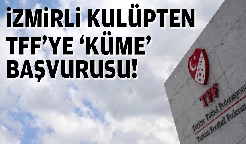 İzmirli kulüpten TFF'ye 'küme' başvurusu!