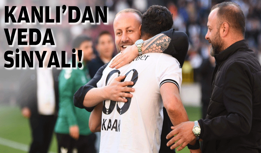 Kanlı'dan veda sinyali!