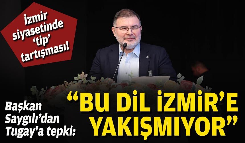 İzmir siyasetinde 'tip' tartışması, Tugay'a tepki: "Bu dil İzmir'e yakışmıyor"