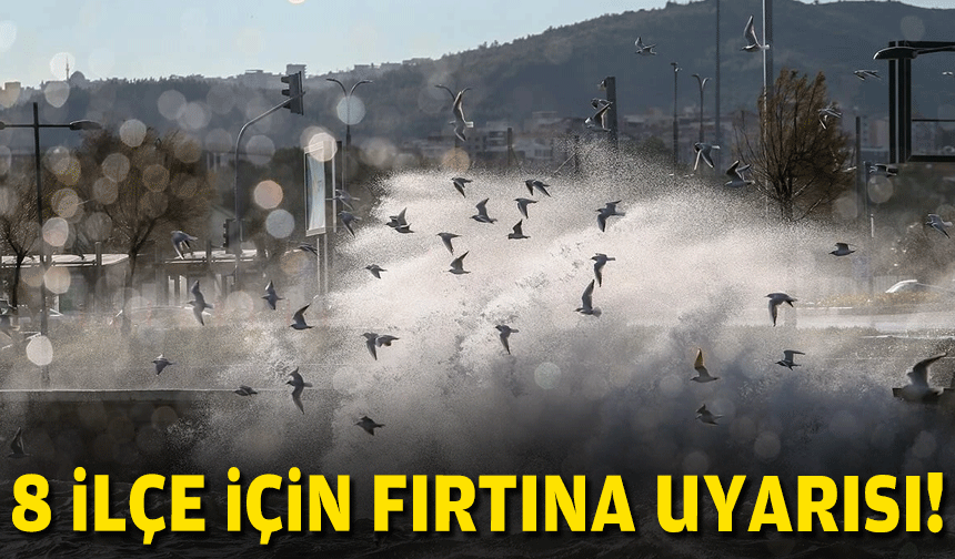 8 ilçe için fırtına uyarısı!