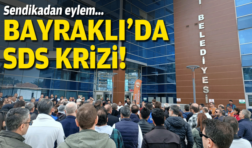 Bayraklı’da SDS krizi... Sendikadan eylem!