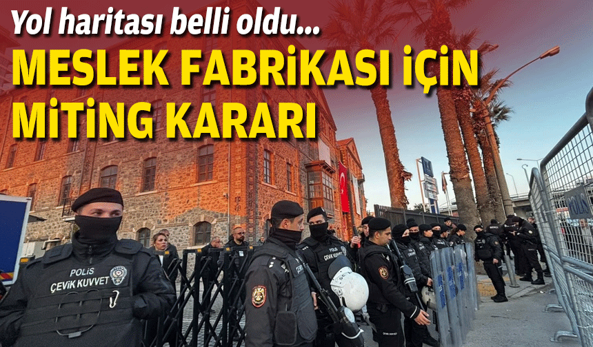 Yol haritası belli oldu... Meslek Fabrikası için miting kararı!