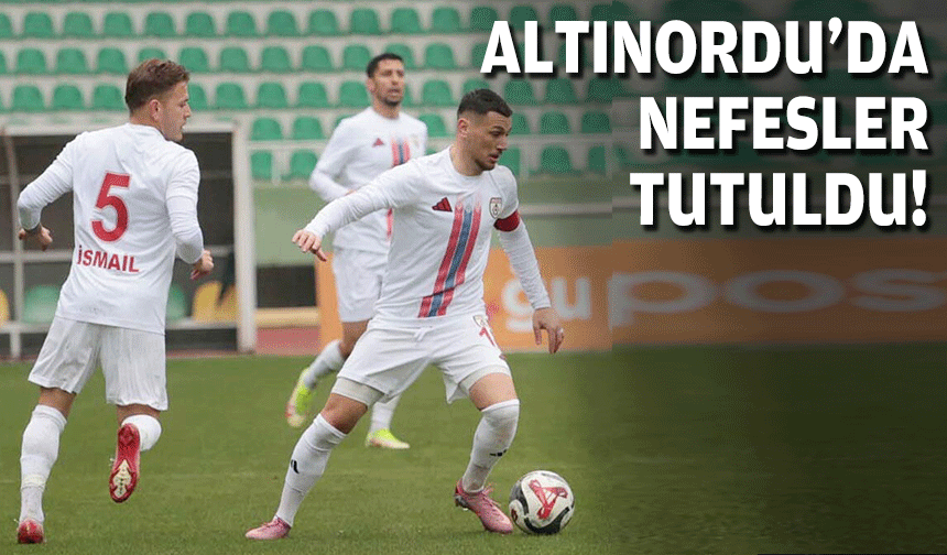 Altınordu’da nefesler tutuldu!