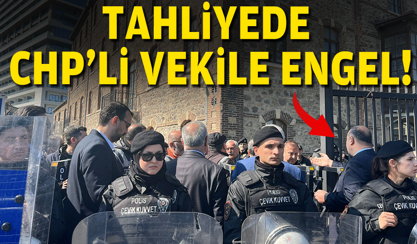 Tahliyede CHP’li vekile engel!
