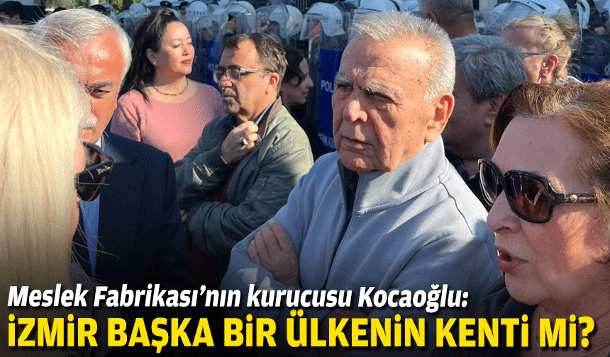 Meslek Fabrikası’nın kurucusu Kocaoğlu: İzmir başka bir ülkenin kenti mi?