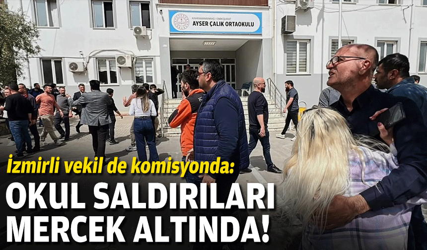 İzmirli vekil komisyonda: Okul saldırıları mercek altında!