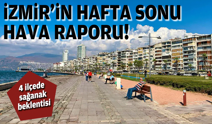 Hafta sonu hava raporu: 4 ilçede sağanak beklentisi!