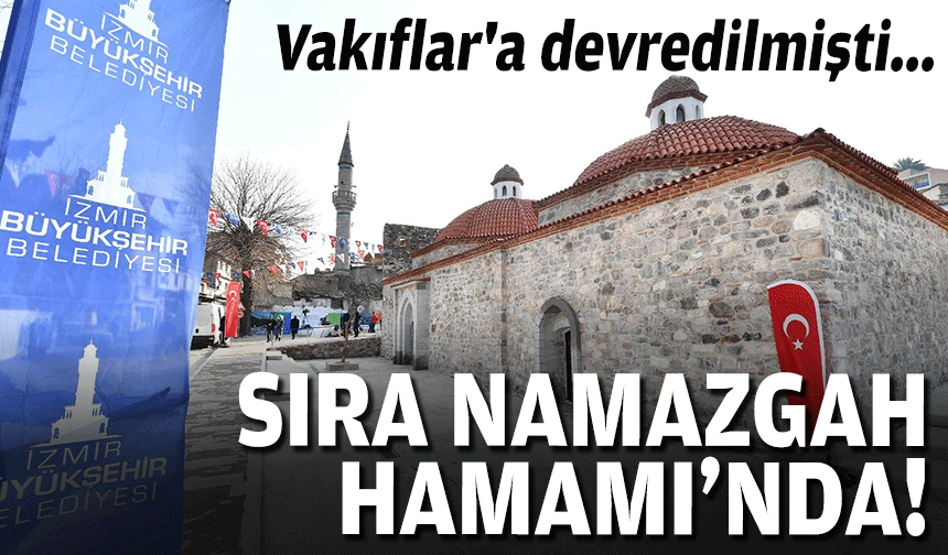 Vakıflar'a devredilmişti... Sıra Namazgah Hamamı'nda!