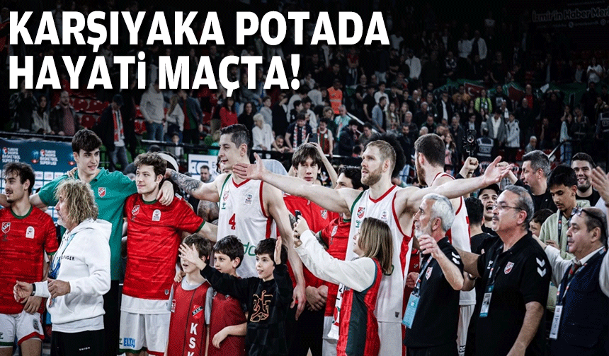 Karşıyaka potada hayati maçta