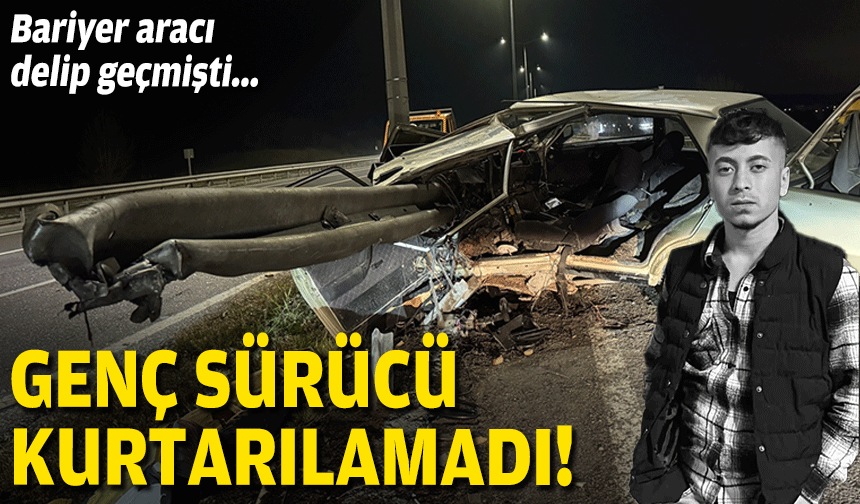Bariyer aracı delip geçmişti... Genç sürücüden acı haber!